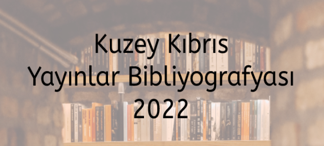 Kuzey Kıbrıs Yayınlar Bibliyografyası 2022